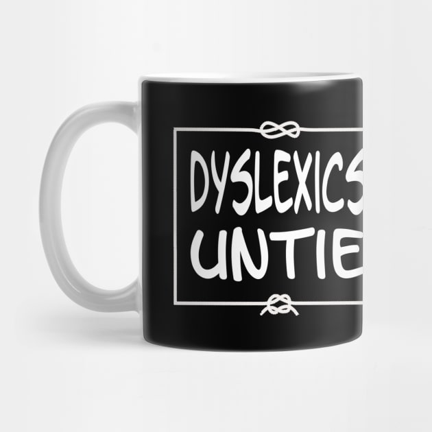 Dyslexics Untie by Slap Cat Designs